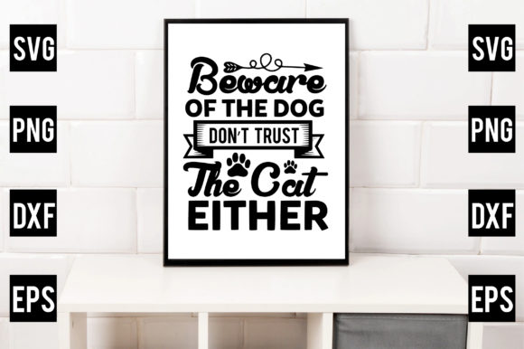 Beware of the Dog, Don’t Trust the Cat E