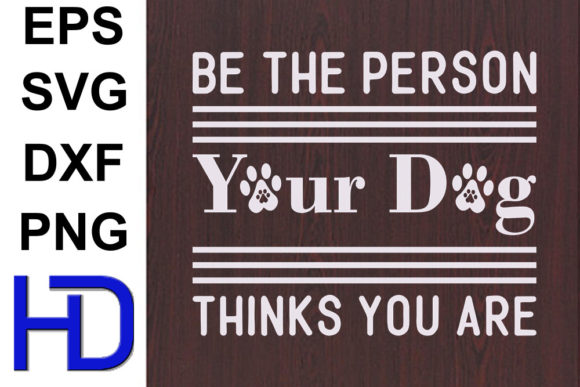 Dogs SVG Design: Be the Person Your Dog
