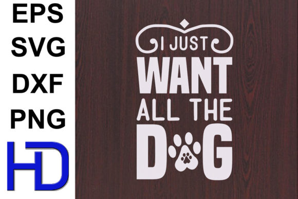 Dogs SVG Design, I Just Want All the Dog
