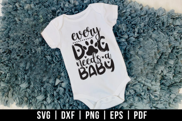 Every Dog Needs a Baby, Newborn Baby SVG