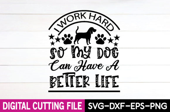 I WORK HARD so MY Dog CAN HAVE a BETTE