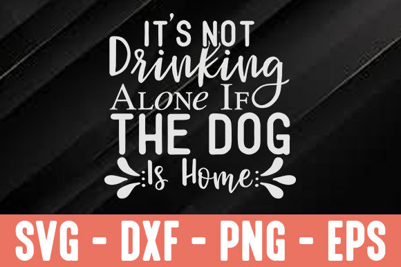 It’s Not Drinking Alone if the Dog is H